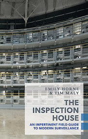 The Inspection House (An Impertinent Field Guide to Modern Surveillance) by Tim Maly, Emily Horne, 9781552453018