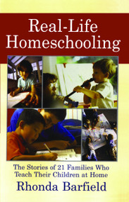 Real-Life Homeschooling (The Stories of 21 Families Who Teach Their Children at Home) by Rhonda Barfield, 9780743442299