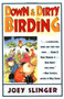Down & Dirty Birding (From the Sublime to the Ridiculous, Here's All the Outrageous but True Stuff You've Ever Wanted to Know About North American Birds) by Joey Slinger, 9780684804590