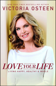 Love Your Life (Living Happy, Healthy, and Whole) by Victoria Osteen, 9780743296984