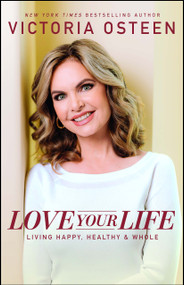 Love Your Life (Living Happy, Healthy, and Whole) by Victoria Osteen, 9780743296984