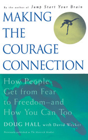 Making the Courage Connection (How People Get from Fear to Freedom and How You Can Too) by Doug Hall, David Wecker, 9780684839288