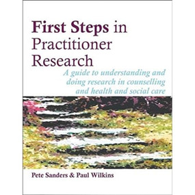 First Steps in Practitioner Research by Pete Sanders, Paul Wilkins, 9781898059738