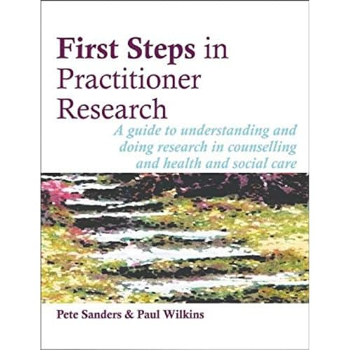 First Steps in Practitioner Research by Pete Sanders, Paul Wilkins, 9781898059738