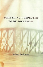 Something I Expected to Be Different by Joshua Beckman, 9780970367242