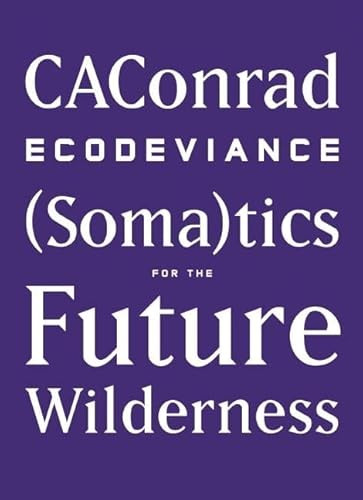 ECODEVIANCE ((Soma)tics for the Future Wilderness) by CAConrad, 9781940696003