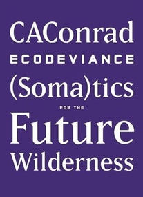 ECODEVIANCE ((Soma)tics for the Future Wilderness) by CAConrad, 9781940696003