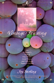 Vintage Feasting (A Vintner's Year of Fine Wines, Good Times, and Gifts from Nature's Garden) by Joy Sterling, 9780671527778