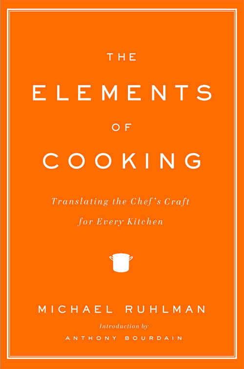 The Elements of Cooking (Translating the Chef's Craft for Every Kitchen) by Michael Ruhlman, Anthony Bourdain, 9780743299787