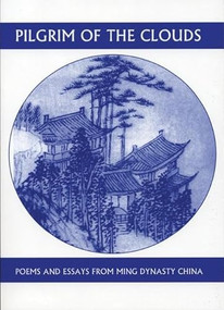 Pilgrim of the Clouds (Poems and Essays from Ming Dynasty China) by Hung-tao Yuan, Jonathan Chaves, 9781893996397
