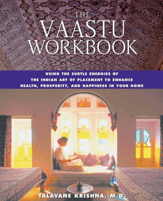 The Vaastu Workbook (Using the Subtle Energies of the Indian Art of Placement to Enhance Health, Prosperity, and Happiness in Your Home) by Talavane Krishna, 9780892819409