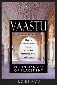 Vaastu: The Indian Art of Placement (Design and Decorate Homes to Reflect Eternal Spiritual Principles) by Rohit Arya, 9780892818853