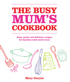 The Busy Mum's Cookbook by Mary Gwynn, 9780857203533