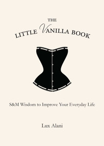 The Little Vanilla Book (S&M Wisdom to Improve Your Everyday Life) by Lux Alani, 9781582705712