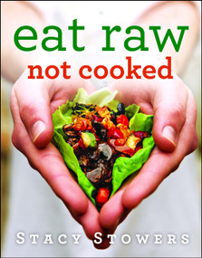 Eat Raw, Not Cooked by Stacy Stowers, 9781476752075