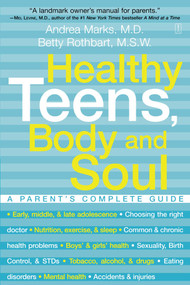 Healthy Teens, Body and Soul (A Parent's Complete Guide) by Andrea Marks, Betty Rothbart, 9780743225618