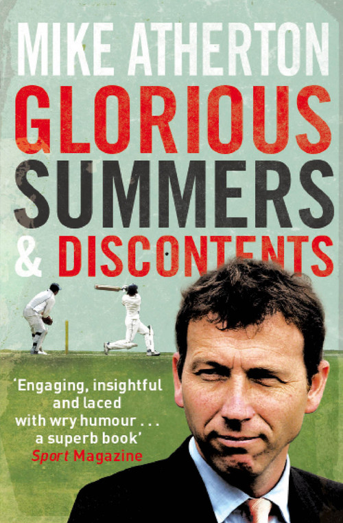 Glorious Summers and Discontents (Looking back on the ups and downs from a dramatic decade) by Mike Atherton, 9780857203496