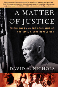 A Matter of Justice (Eisenhower and the Beginning of the Civil Rights Revolution) by David A. Nichols, 9781416541516