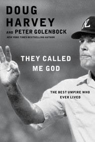They Called Me God (The Best Umpire Who Ever Lived) by Doug Harvey, Peter Golenbock, 9781476748801