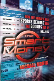 The Smart Money (How the World's Best Sports Bettors Beat the Bookies Out of Millions) by Michael Konik, 9780743277143