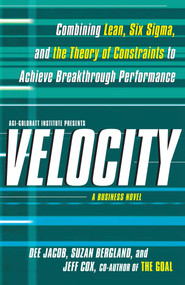 Velocity (Combining Lean, Six Sigma and the Theory of Constraints to Achieve Breakthrough Performance - A Business Novel) by Dee Jacob, Suzan Bergland, Jeff Cox, 9781439158937