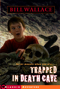 Trapped in Death Cave by Bill Wallace, 9780689853418