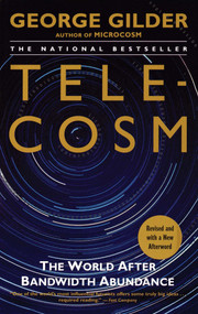 Telecosm (The World After Bandwidth Abundance) by George Gilder, 9780743205474