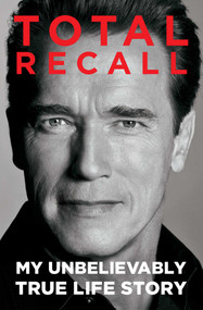 Total Recall (My Unbelievably True Life Story) by Arnold Schwarzenegger, 9781451662443