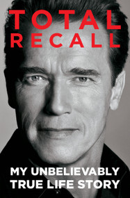 Total Recall (My Unbelievably True Life Story) by Arnold Schwarzenegger, 9781451662443