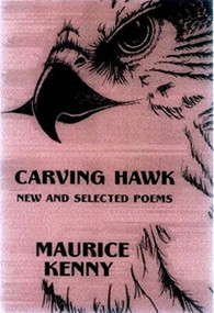 Carving Hawk (New and Selected Poems 1956-2000) by Maurice Kenny, 9781893996502
