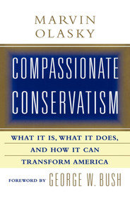Compassionate Conservatism (What It Is, What It Does, and How It Can Transform) by Marvin Olasky, 9781451612943