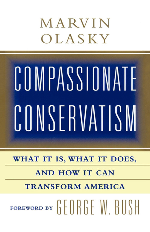 Compassionate Conservatism (What It Is, What It Does, and How It Can Transform) by Marvin Olasky, 9781451612943