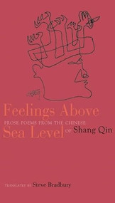 Feelings Above Sea Level (Prose Poems from the Chinese of Shang Qin) by Shang Qin, Steve Bradbury, 9780939010899