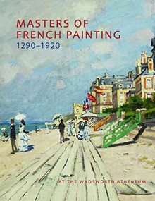 Masters of French Painting, 1290-1920 (At the Wadsworth Atheneum) by Eric M. Zafran, 9781904832935