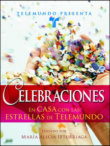 Telemundo Presenta: Celebraciones (En casa con las estrellas de Telemundo) (Spanish Edition) by Telemundo, Maria Alecia Izturriaga, 9781416555025