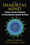The Immortal Mind (Science and the Continuity of Consciousness beyond the Brain) by Ervin Laszlo, Anthony Peake, 9781620553039