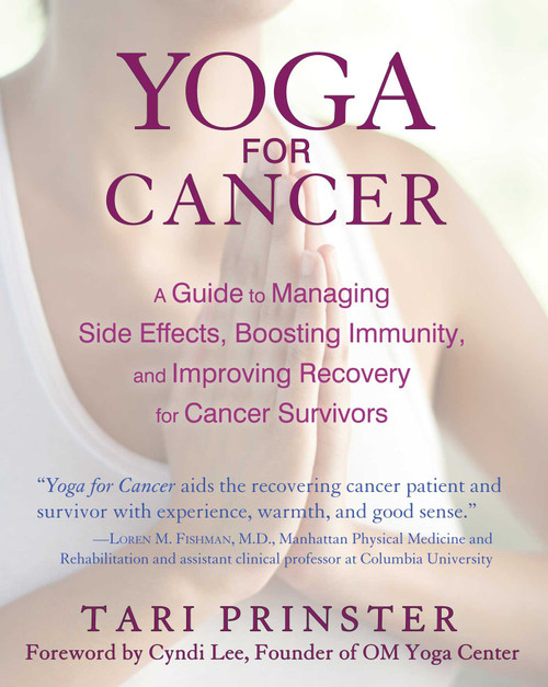 Yoga for Cancer (A Guide to Managing Side Effects, Boosting Immunity, and Improving Recovery for Cancer Survivors) by Tari Prinster, Cyndi Lee, 9781620552728