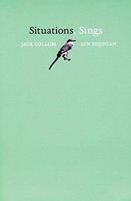Situations, Sings by Jack Collom, Lyn Hejinian, 9780976161240