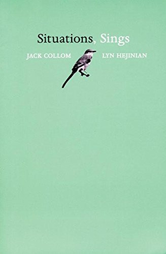 Situations, Sings by Jack Collom, Lyn Hejinian, 9780976161240