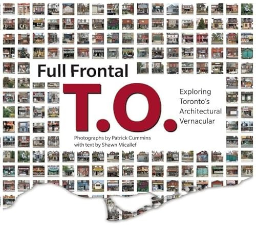 Full Frontal T.O. (Exploring Toronto's Architectural Vernacular) by Shawn Micallef, Patrick Cummins, 9781552452578
