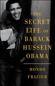 The Secret Life of Barack Hussein Obama by Mondo Frazier, 9781451633191