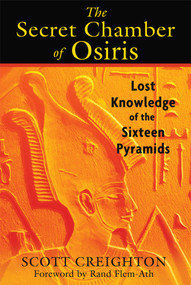 The Secret Chamber of Osiris (Lost Knowledge of the Sixteen Pyramids) by Scott Creighton, Rand Flem-Ath, 9781591437697