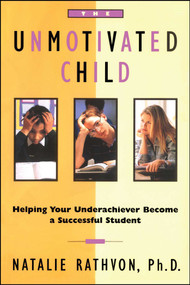 The Unmotivated Child (Helping Your Underachiever Become a Successful Student) by Natalie Rathvon, 9780684803067