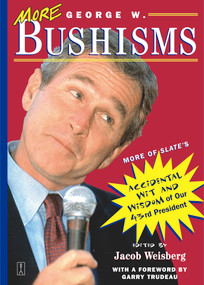 More George W. Bushisms (More of Slate's Accidental Wit and Wisdom of Our 43rd President) by Jacob Weisberg, 9780743225199