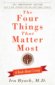 The Four Things That Matter Most - 10th Anniversary Edition (A Book About Living) by Ira Byock, 9781476748535