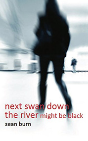 next swan down the river might be black by Sean Burn, 9781906582357