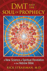 DMT and the Soul of Prophecy (A New Science of Spiritual Revelation in the Hebrew Bible) by Rick Strassman, 9781594773426