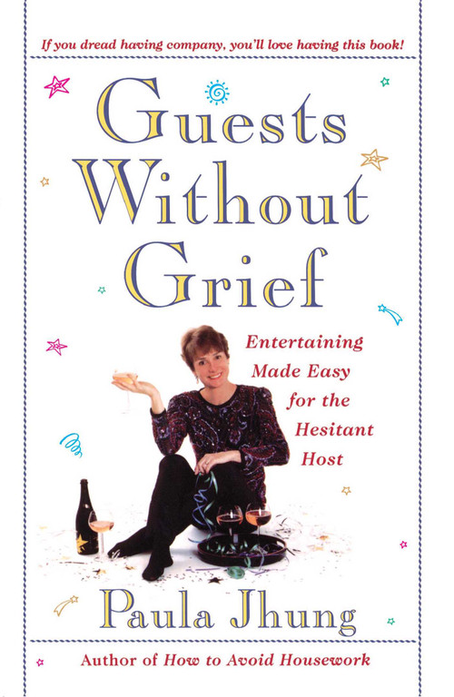 Guests Without Grief (Entertaining Made Easy for the Hesitant Host) by Paula Jhung, 9780684818849