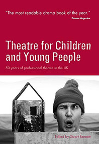Theatre for Children and Young People (50 Years of Professional Theatre in the UK) by Stuart Bennett, 9780954691288