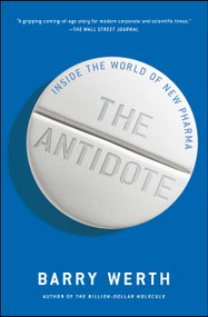 The Antidote (Inside the World of New Pharma) by Barry Werth, 9781451655674